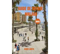GUIDE DE VOYAGE DE MALAGA 2025: SOLEIL, ÂME ET CHARME DU SUD