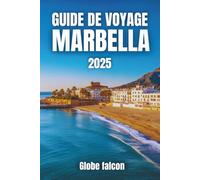 GUIDE DE VOYAGE DE MARBELLA 2025: Le manuel ultime pour les amateurs de soleil, les gourmands et les explorateurs culturels