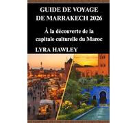 Guide de voyage de Marrakech 2026: À la découverte de la capitale culturelle du Maroc