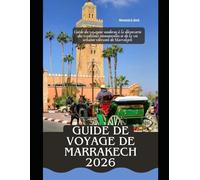 Guide de voyage de Marrakech 2026: Guide du voyageur moderne à la découverte des traditions intemporelles et de la vie urbaine vibrante de Marrakech (WorldSmart Travel Guide Series 2026)