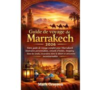 Guide de voyage de Marrakech 2026: Votre guide de voyage complet pour Marrakech : itinéraires personnalisés, conseils d’initiés, shopping dans les ... le désert et attractions incontournables.