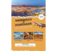 GUIDE DE VOYAGE DE MARRAKECH ET OUARZAZATE 2026: Le planificateur ultime de voyages au Maroc avec des moments forts culturels, des aventures dans le ... des itinéraires de Kasbah et des expérience