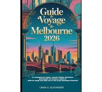 Guide de voyage de Melbourne 2026: Le compagnon de voyage : conseils d'initiés, attractions, gastronomie, vie nocturne, culture et guide de voyage ... vers la ville la plus dynamique d'Australie