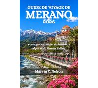 GUIDE DE VOYAGE DE MERANO 2026: Votre guide complet du bien-être alpin et du charme italien
