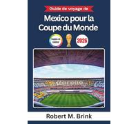 Guide de voyage de Mexico pour la Coupe du Monde 2026 (Couleurs): Explorez les stades emblématiques, la culture locale, les expériences des ... (Guide de voyage explorateur en couleurs)