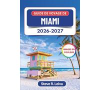 Guide de voyage de Miami 2026-2027 (En couleur): Découvrez les plages du sud de la Floride, Little Havana, l’art de Wynwood, la cuisine cubaine et la ... conseils pratiques, itinéraires et cartes