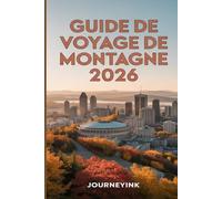 Guide De Voyage De Montagne 2026: Guide complet des quartiers, de la gastronomie, des excursions et des bons plans.