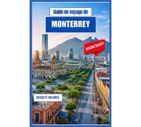 Guide de voyage de Monterrey 2026-2027: À la découverte des montagnes, de la culture, des trésors culinaires et des aventures urbaines du nord du Mexique