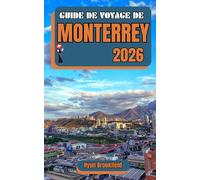 GUIDE DE VOYAGE DE MONTERREY 2026: Découvrez les principales attractions, excursions d'une journée, expériences culinaires, itinéraires familiaux et ... pour la Coupe du Monde 2026 et au-delà.