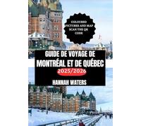 GUIDE DE VOYAGE DE MONTRÉAL ET DE QUÉBEC 2025/2026: Conseils Essentiels, Attractions Incontournables, Trésors Cachés Et Expériences Uniques Dans Les Capitales Culturelles Du Canada