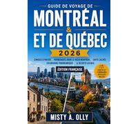 Guide de voyage de Montréal et de Québec: Conseils d'initiés, promenades dans le Vieux-Montréal, cafés cachés, excursions d'une journée pittoresques et secrets locaux