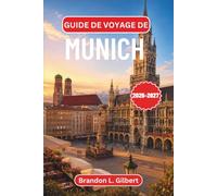 Guide de voyage de Munich 2026-2027: Explorez la capitale bavaroise grâce à des conseils d'initiés, des itinéraires pratiques, des sites historiques, ... des excursions d'une journée à Neuschwanstein