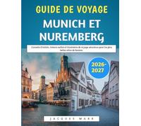 Guide De Voyage De Munich Et Nuremberg 2026-2027: Conseils d'initiés, trésors cachés et itinéraires de voyage astucieux pour les plus belles villes de Bavière