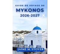 Guide de voyage de Mykonos 2026-2027: Conseils pratiques sur les coûts, les saisons, les transports, les plages, les villages et la planification d’un premier séjour dans les Cyclades.
