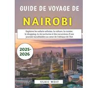 Guide De Voyage De Nairobi 2025-2026: Explorez les safaris urbains, la culture, la cuisine, le shopping, la vie nocturne et des excursions d'une journée inoubliables au cœur de l'Afrique de l'Est