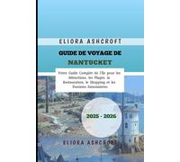 Guide de Voyage de Nantucket 2025-2026: Votre Guide Complet de l'Île pour les Attractions, les Plages, la Restauration, le Shopping et les Évasions Saisonnières