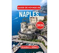 Guide de voyage de Naples 2026: Découvrez Pompéi, le Vésuve, les merveilles souterraines, les escapades balnéaires et une cuisine authentique grâce à des conseils pratiques pour tous les voyageurs