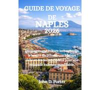 GUIDE DE VOYAGE DE NAPLES 2026: Découvrez une culture intemporelle, la beauté du littoral, une histoire riche et des secrets locaux pour une escapade italienne inoubliable.