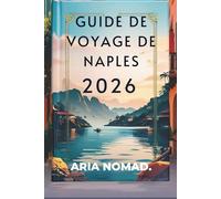 GUIDE DE VOYAGE DE NAPLES 2026: Histoire, pizza et l'âme du sud de l'Italie