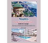 Guide de voyage de Naples, Pompéi et la côte amalfitaine: Un voyage à travers les trésors cachés de la Campanie (World tour with Hardison)