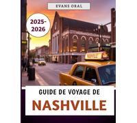 Guide De Voyage De Nashville 2025-2026: Votre guide complet de la ville musicale avec où séjourner, manger et explorer le Tennessee