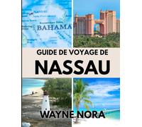 GUIDE DE VOYAGE DE NASSAU 2025: Les meilleures plages pour se détendre, les plats locaux à essayer et tout ce que vous devez savoir pour une escapade insulaire parfaite