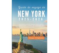 Guide de voyage de New York 2025-2026: Monuments emblématiques, trésors cachés, gastronomie, culture et aventures de quartier dans l'Empire State