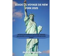 GUIDE DE VOYAGE DE NEW YORK 2025: Découvrez les meilleures attractions, restaurants et aventures de la ville qui ne dort jamais