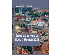 Guide de voyage de Noël à Munich 2026: Découvrez les marchés, les traditions bavaroises, la gastronomie, les excursions et les activités pour toute la famille