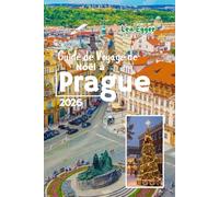 Guide de Voyage de Noël à Prague 2026: Traditions de vacances, visites de marché, plats de fête et divertissements familiaux en hiver avec des cartes en République tchèque