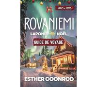 GUIDE DE VOYAGE DE NOËL À ROVANIEMI, EN LAPONIE 2025-2026: Découvrez la région arctique finlandaise et son paysage hivernal féerique sous les aurores boréales, dans la ville natale du Père Noël