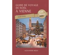Guide de voyage de Noël à Vienne 2025-2026: Conseils d'initiés, marchés festifs et expériences de vacances authentiques (Série City Unlocked)