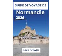 Guide de voyage de Normandie 2026: Découvrez les sites du débarquement de Normandie, le Mont-Saint-Michel et les jardins de Monet grâce à des ... pour les passionnés d'histoire et d'art.