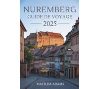 Guide de voyage de Nuremberg 2025: Itinéraires d'initiés, culture locale, lieux cachés et expériences saisonnières pour explorateurs curieux