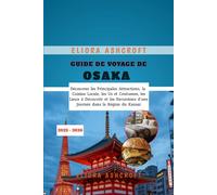 Guide de Voyage de Osaka 2025 - 2026: Découvrez les Principales Attractions, la Cuisine Locale, les Us et Coutumes, les Lieux à Découvrir et les Excursions d'une Journée dans la Région du Kansai