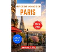 Guide de voyage de Paris 2026-2027: Explorez la tour Eiffel, le Louvre et Montmartre grâce à des conseils d'initiés sur la gastronomie, la culture, ... d'une journée et des itinéraires flexibles