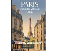 GUIDE DE VOYAGE DE PARIS 2026: Découvrez le cœur de la France : tout ce dont vous avez besoin pour planifier une expérience parisienne parfaite en 2026
