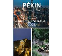 GUIDE DE VOYAGE DE PÉKIN 2026