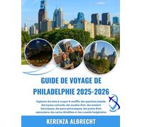 GUIDE DE VOYAGE DE PHILADELPHIE 2025-2026: Explorez des sites à couper le souffle, des quartiers animés, des joyaux culturels, des musées d'art, des ... saisonniers, des cartes détaillées et de...