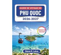 Guide de voyage de Phu Quoc 2026-2027 (En couleur): Explorez les plages de sable blanc, les couchers de soleil éclatants, les récifs coralliens et les ... pratiques, des itinéraires et des cartes