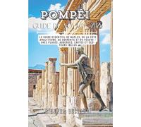 Guide de voyage de Pompéi 2025: Le guide de voyage essentiel de Naples, de la côte amalfitaine, de Sorrente et du Vésuve - comprenant des plages, des auberges, des cartes et des éco-tours