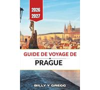 Guide de voyage de Prague 2026-2027: Châteaux, rues pavées, cuisine locale, promenades le long de la rivière, coûts, transports et planification saisonnière