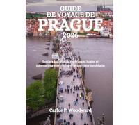 GUIDE DE VOYAGE DE PRAGUE 2026: Sentiers historiques, expériences locales et informations essentielles pour une visite inoubliable
