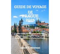 GUIDE DE VOYAGE DE PRAGUE 2026: Trésors cachés, secrets locaux, promenades pittoresques, conseils pour voyager à petit budget et expériences urbaines inoubliables