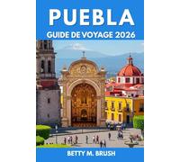GUIDE DE VOYAGE DE PUEBLA 2026: Marcher, grimper et explorer le pouls dynamique de la ville »