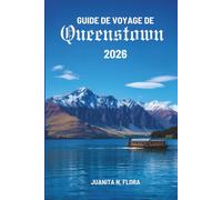GUIDE DE VOYAGE DE Queenstown 2026: Découverte de la nature, de la culture et des moments de calme en NouvelleZélande