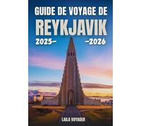 GUIDE DE VOYAGE DE REYKJAVIK 2025-2026: GUIDE DE VOYAGE DE REYKJAVIK 2025-2026