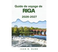 Guide de voyage de Riga 2026-2027: Guide du visiteur novice à Barcelone, capitale balte de la Lettonie : pavés de la vieille ville, rues Art nouveau et excursions d’une journée hors de la ville