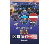 GUIDE DE VOYAGE DE RIGA 2026: Découvrir le cœur, le rythme et la vie réelle de la capitale lettone