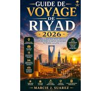 Guide de voyage de Riyad 2026: Tout ce que vous devez savoir avant de visiter la capitale dynamique de l'Arabie saoudite